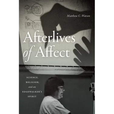 Afterlives of Affect: Science, Religion, and an Edgewalker's Spirit