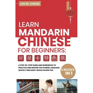 Learn Mandarin Chinese Workbook for Beginners: 2 books in 1: A Step-by-Step Textbook to Practice the Chinese Characters Quickly and Easily While Havin