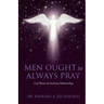 Men Ought to Always Pray: God Wants An Intimate Relationship