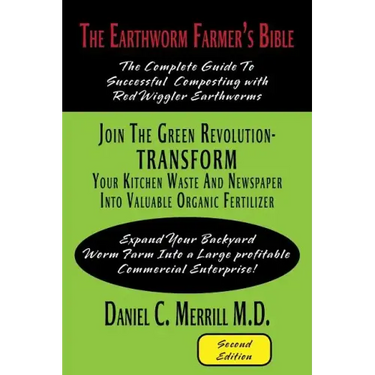 The Earthworm Farmer's Bible: The Complete Guide to Successful Composting with Red Wiggler Earthworms