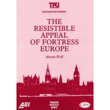 The Resistible Appeal of Fortress Europe (Rochester Paper; 1)