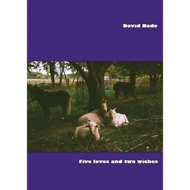 Five Loves and Two Wishes: Short Prose and Even Shorter Poems, 1972-2022