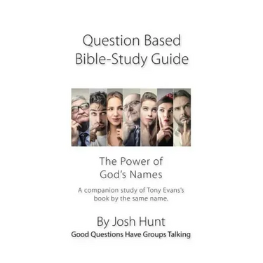 Question-based Bible Study Guide -- The Power of God's Names: Good Questions Have Groups Talking
