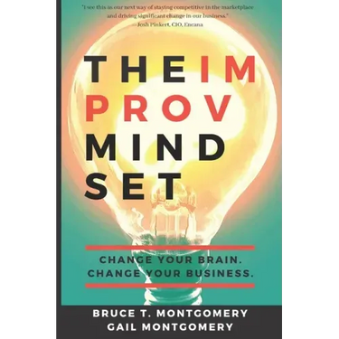 The Improv Mindset: Change Your Brain. Change Your Business.