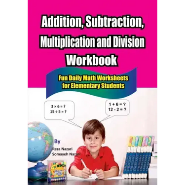 Addition, Subtraction, Multiplication and Division Workbook: Fun Daily Math Worksheets for Elementary Students