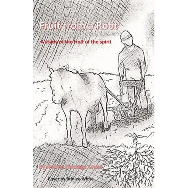 Fruit from a Root: A Study of the Fruit of the Spirit