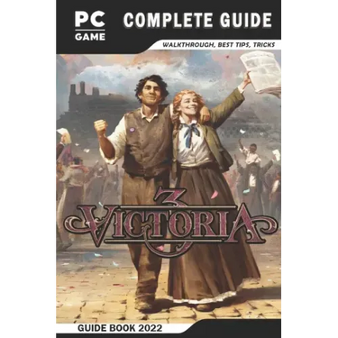 Victoria 3 Complete Guide: Best Tips - Tricks - Strategies and More!