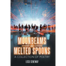 Moonbeams and Melted Spoons: A Collection of Poetry