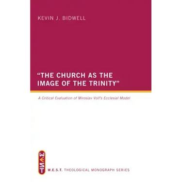 The Church as the Image of the Trinity: A Critical Evaluation of Miroslav Volf's Ecclesial Model