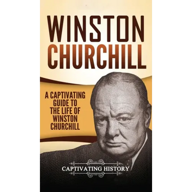 Winston Churchill: A Captivating Guide to the Life of Winston Churchill