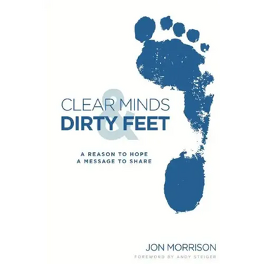 Clear Minds & Dirty Feet: A Reason To Hope, A Message To Share