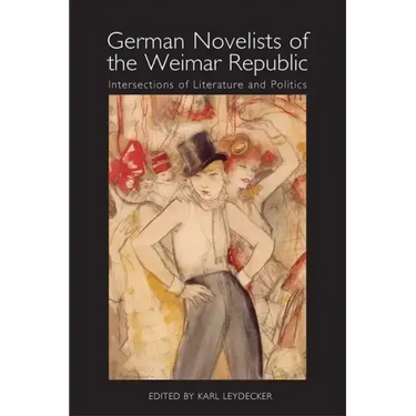 German Novelists of the Weimar Republic: Intersections of Literature and Politics