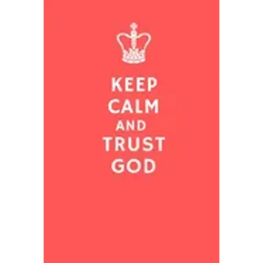 Keep Calm and Trust God