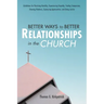 Better Ways to Better Relationships in the Church: Guidelines for Practicing Humility, Experiencing Empathy, Feeling Compassion, Showing Kindness, Exp