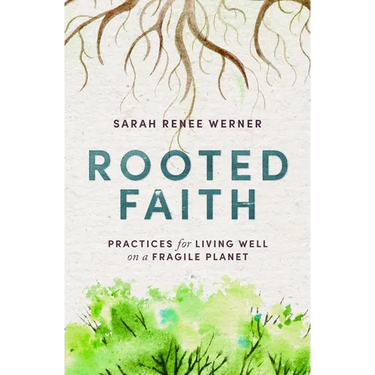 Rooted Faith: Practices for Living Well on a Fragile Planet