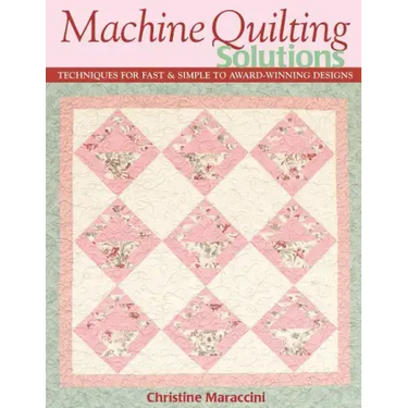 Machine Quilting Solutions: Techniques for Fast & Simple to Award-Winning Designs - Print-On-Demand Edition