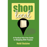 Shop Local: A Practical Pain-Free Guide to Shopping With Purpose