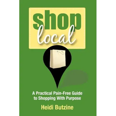 Shop Local: A Practical Pain-Free Guide to Shopping With Purpose
