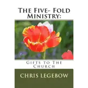 The Five- Fold Ministry: : Gifts to the Church