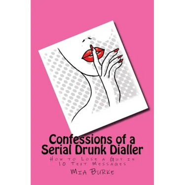 Confessions of a Serial Drunk Dialler: How to Lose a Guy in 10 Text Messages