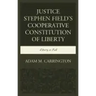 Justice Stephen Field's Cooperative Constitution of Liberty: Liberty in Full