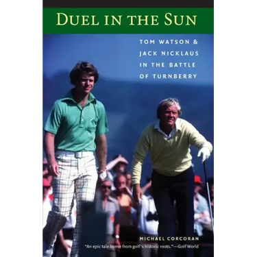 Duel in the Sun: Tom Watson and Jack Nicklaus in the Battle of Turnberry