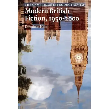 The Cambridge Introduction to Modern British Fiction, 1950 2000