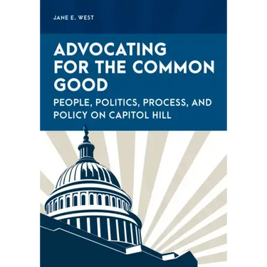 Advocating for the Common Good: People, Politics, Process, and Policy on Capitol Hill