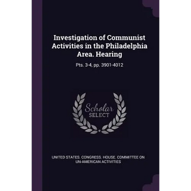 Investigation of Communist Activities in the Philadelphia Area. Hearing: Pts. 3-4, pp. 3901-4012