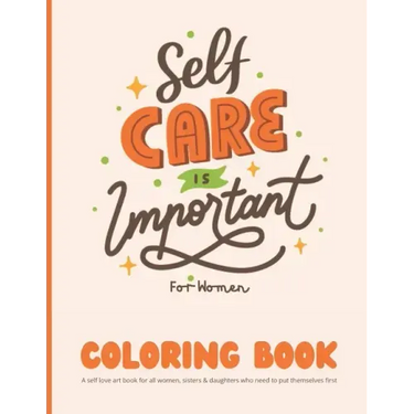 Self Care Coloring Book for Women: A self love art book for all women, sisters & daughters who need to put themselves first: 35 Pages of Self Care Pat