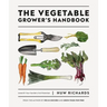 The Vegetable Grower's Handbook: Unearth Your Garden's Full Potential