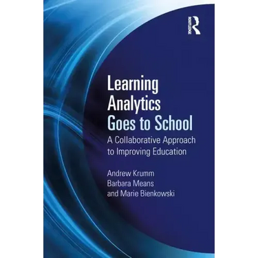 Learning Analytics Goes to School: A Collaborative Approach to Improving Education