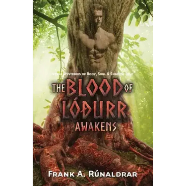 The Blood of Lodurr Awakens: Norse Mysteries of Body, Soul and Shadow Self