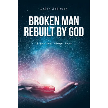 Broken Man Rebuilt by God: A journal about love