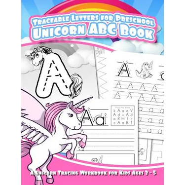 Traceable Letters for Preschool Unicorn ABC Book: A Unicorn Tracing Workbook for Kids Ages 3 - 5