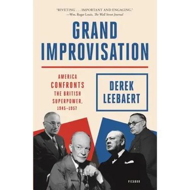Grand Improvisation: America Confronts the British Superpower, 1945-1957