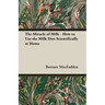 The Miracle of Milk - How to Use the Milk Diet Scientifically at Home