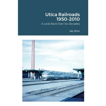 Utica Railroads 1950-2010: A Look Back Over Six Decades