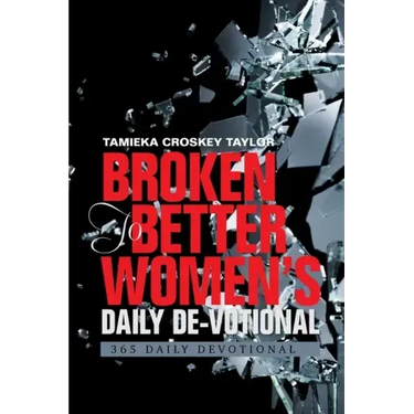 Broken to Better Women's Daily De-Votional: 365 Daily Devotional
