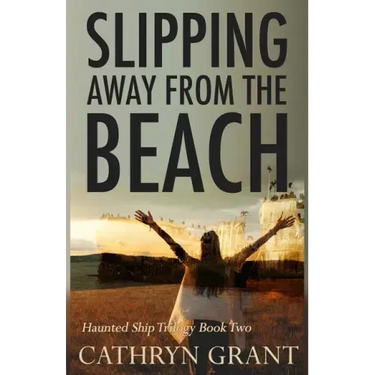 Slipping Away from the Beach: The Haunted Ship Trilogy Book Two