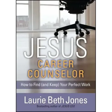Jesus, Career Counselor: How to Find (and Keep) Your Perfect Work