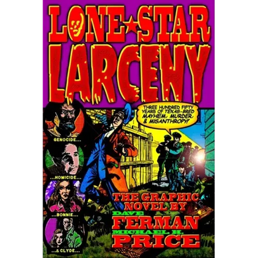 Lone Star Larceny: 350 Years of Texas-Bred Mayhem, Murder, & Misanthropy