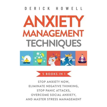 Anxiety Management Techniques 5 Books in 1: Stop Anxiety Now, Eliminate Negative Thinking, Stop Panic Attacks, Overcome Social Anxiety, Master Stress