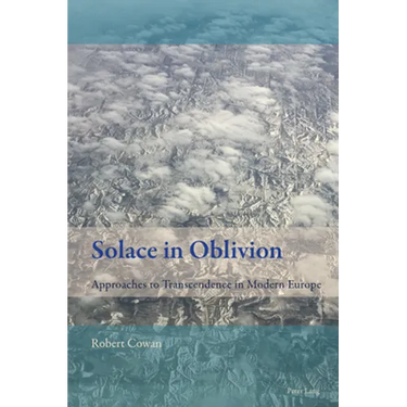 Solace in Oblivion: Approaches to Transcendence in Modern Europe