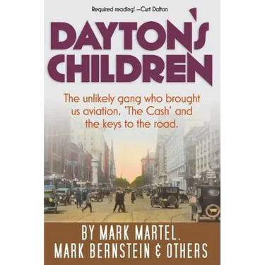 Dayton's Children: The unlikely gang who brought us aviation, "the Cash" and the keys to the road.