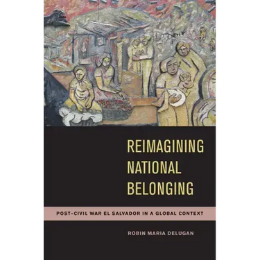 Reimagining National Belonging: Post-Civil War El Salvador in a Global Context