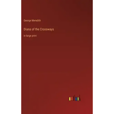 Diana of the Crossways: in large print