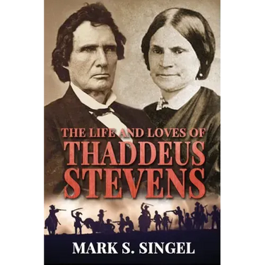 The Life and Loves of Thaddeus Stevens