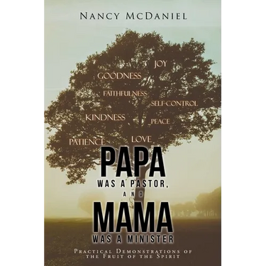 Papa Was a Pastor, and Mama Was a Minister: Practical Demonstrations of the Fruit of the Spirit