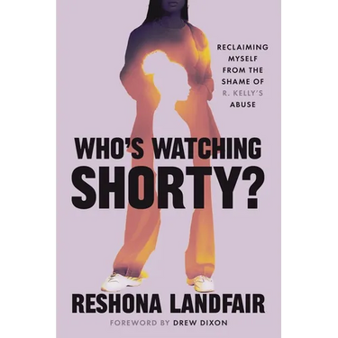 Who's Watching Shorty?: Reclaiming Myself from the Shame of R. Kelly's Abuse